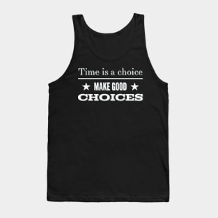 Time is a choice, make good choices Tank Top